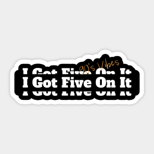 I Got Five On It Hip Hop Vintage Classic Slogan Sticker